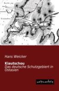 Cover: 9783956560255 | Kiautschou | Das deutsche Schutzgebiert in Ostasien | Hans Weicker