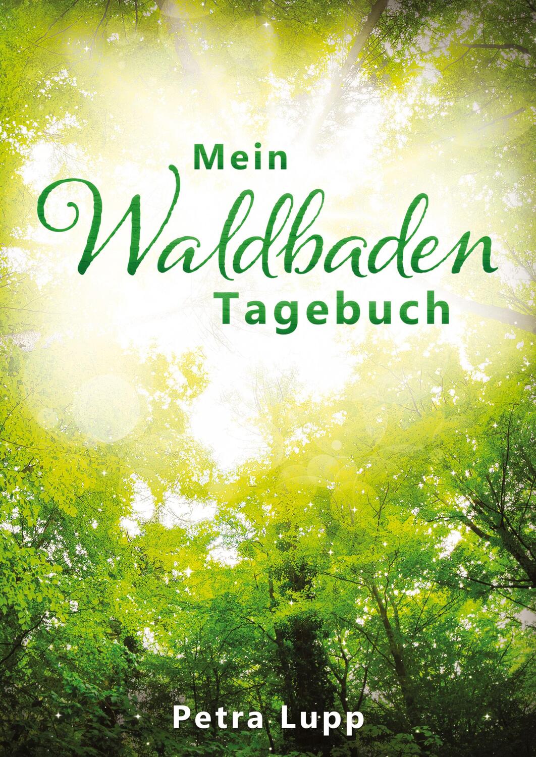 Cover: 9783347771598 | Mein Waldbaden Tagebuch | Petra Lupp | Taschenbuch | Paperback | 2023