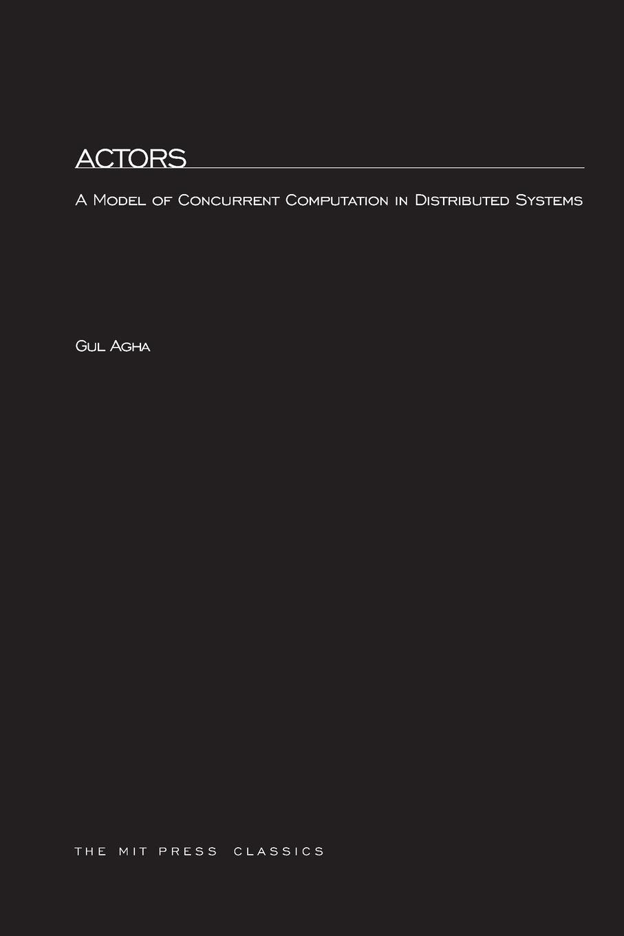 Cover: 9780262511414 | Actors | A Model of Concurrent Computation in Distributed Systems