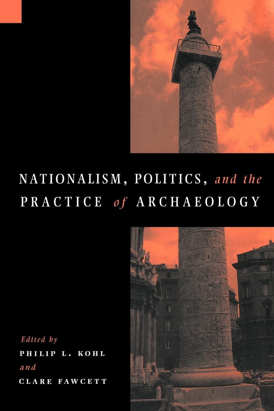 Cover: 9780521558396 | Nationalism, Politics and the Practice of Archaeology | Philip L. Kohl