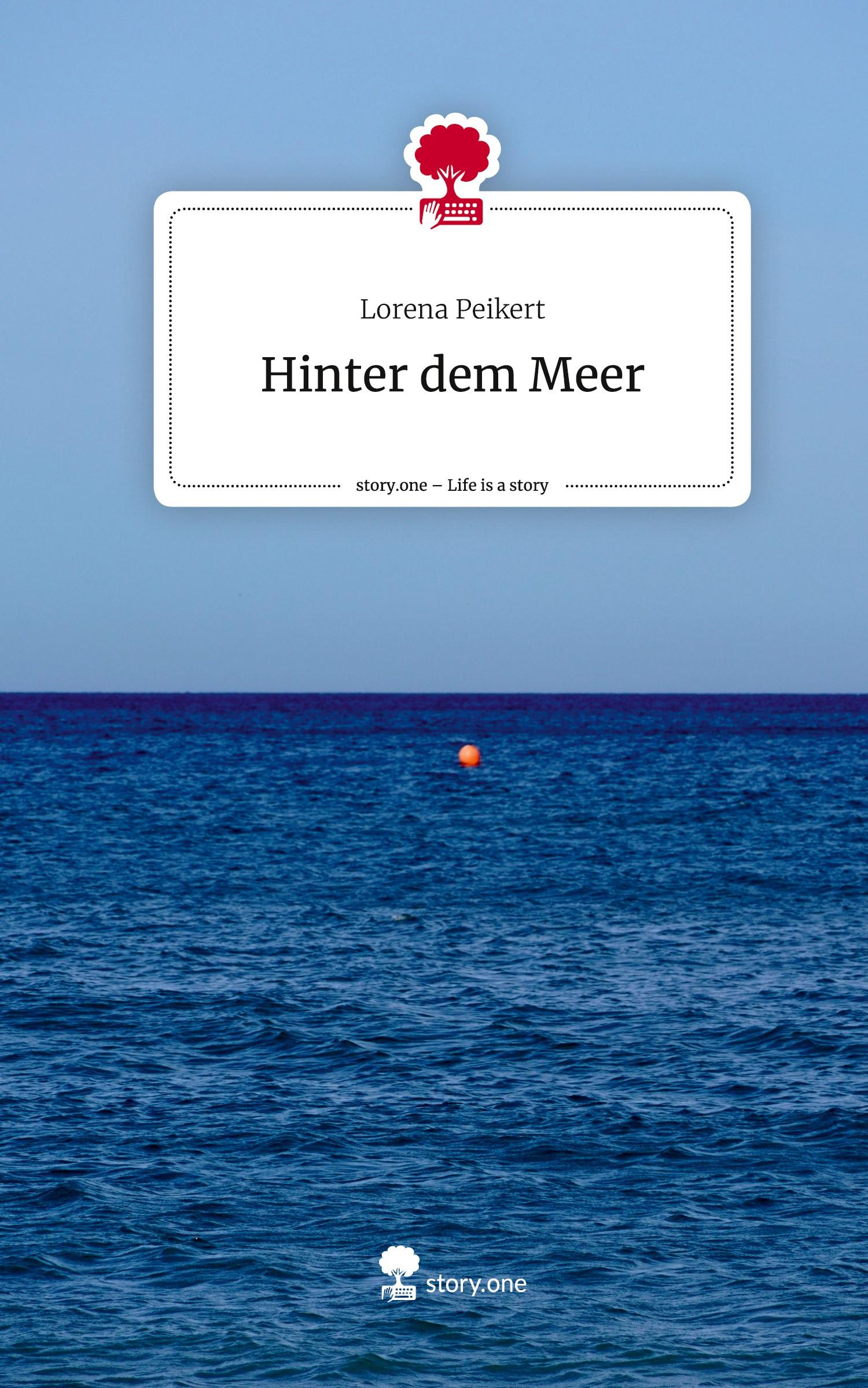 Cover: 9783710893889 | Hinter dem Meer. Life is a Story - story.one | Lorena Peikert | Buch