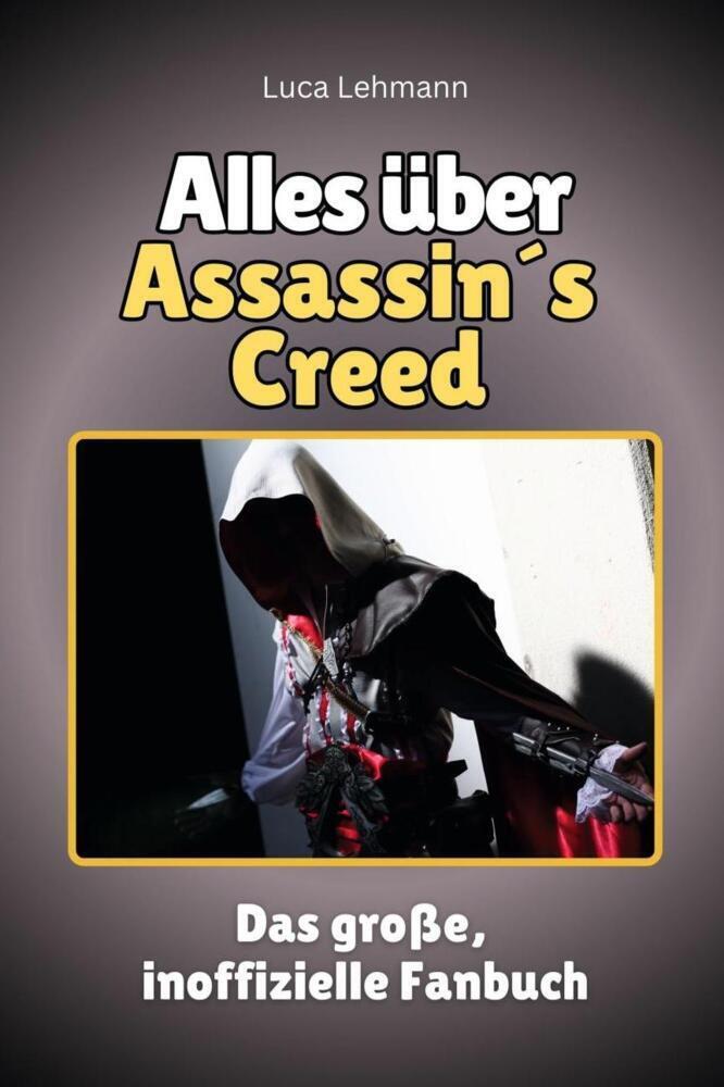 Cover: 9783759101198 | Alles über Assassin's Creed - Komplett in Farbe | Luca Lehmann | Buch