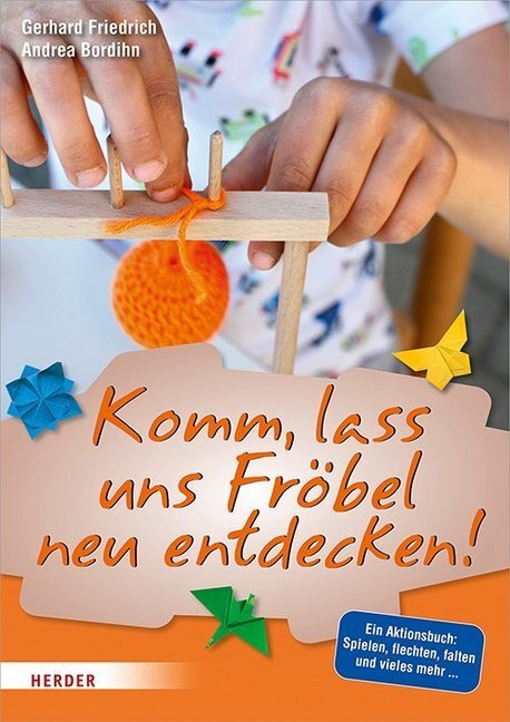 Cover: 9783451380174 | Komm, lass uns Fröbel neu entdecken | Gerhard Friedrich (u. a.) | Buch
