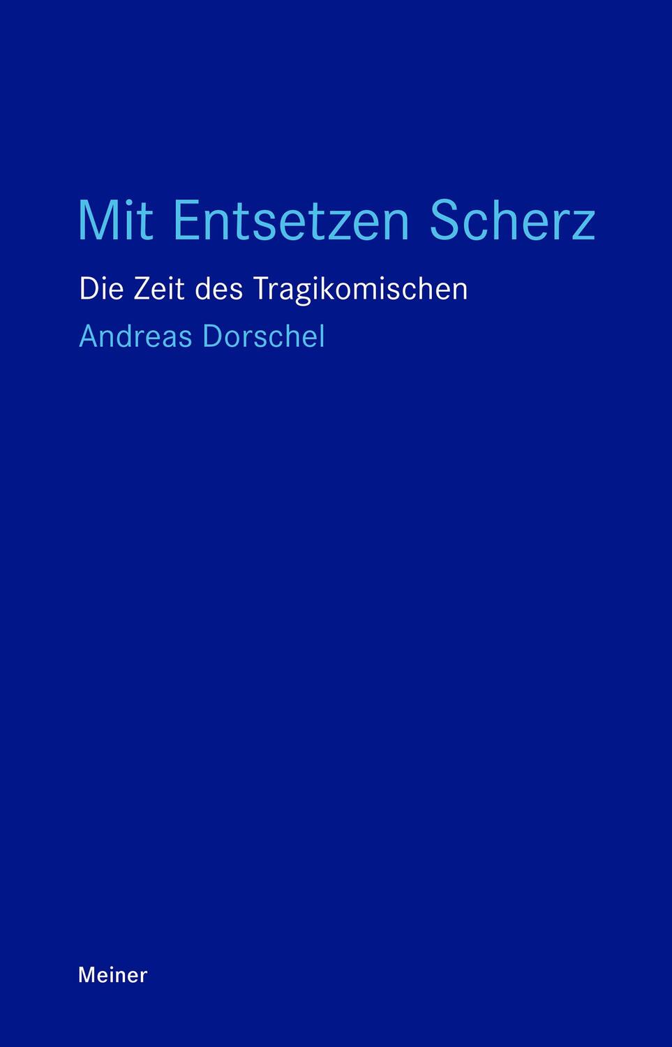 Cover: 9783787341276 | Mit Entsetzen Scherz | Die Zeit des Tragikomischen | Andreas Dorschel