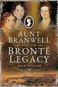 Cover: 9781526722232 | Aunt Branwell and the Bront Legacy | Nick Holland | Taschenbuch | 2018