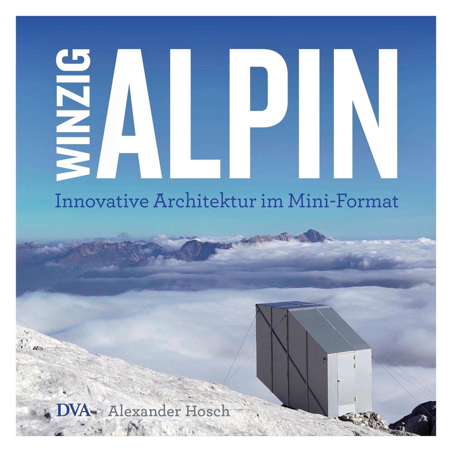 Cover: 9783421040930 | Winzig alpin | Innovative Architektur im Mini-Format | Alexander Hosch