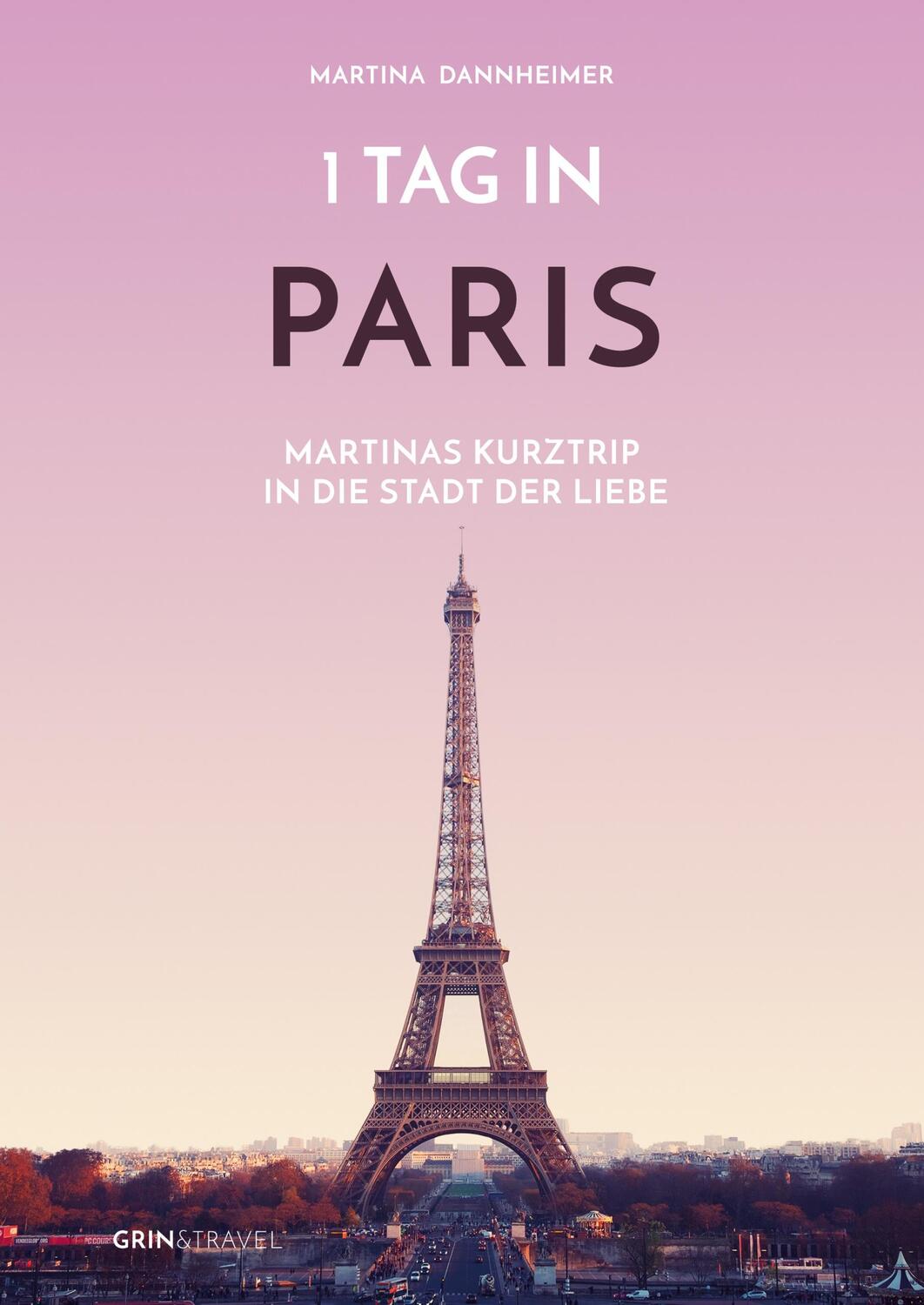 Cover: 9783668566859 | 1 Tag in Paris | Martinas Kurztrip in die Stadt der Liebe | Dannheimer