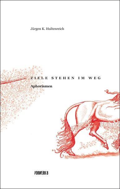 Cover: 9783940384867 | Ziele stehen im Weg | Aphorismen | Jürgen K Hultenreich | Taschenbuch