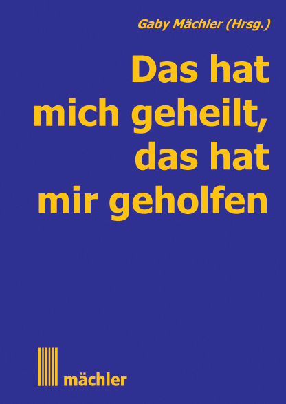 Cover: 9783905837278 | Das hat mich geheilt, das hat mir geholfen. Bd.1 | Gaby Mächler | Buch