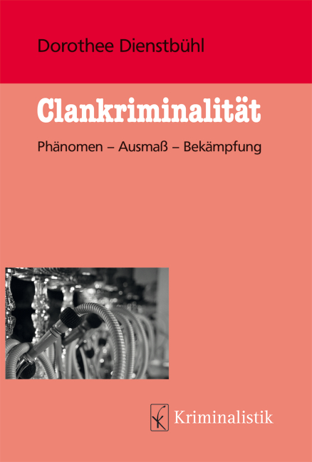 Cover: 9783783200614 | Clankriminalität | Phänomen - Ausmaß - Bekämpfung | Dienstbühl | Buch