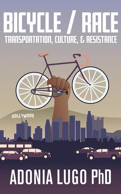 Cover: 9781621067641 | Bicycle / Race | Transportation, Culture, &amp; Resistance | Adonia Lugo