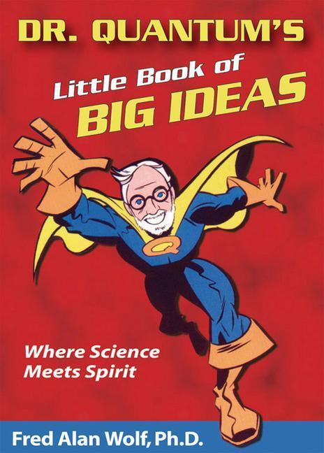 Cover: 9781930491083 | Dr. Quantum's Little Book of Big Ideas: Where Science Meets Spirit