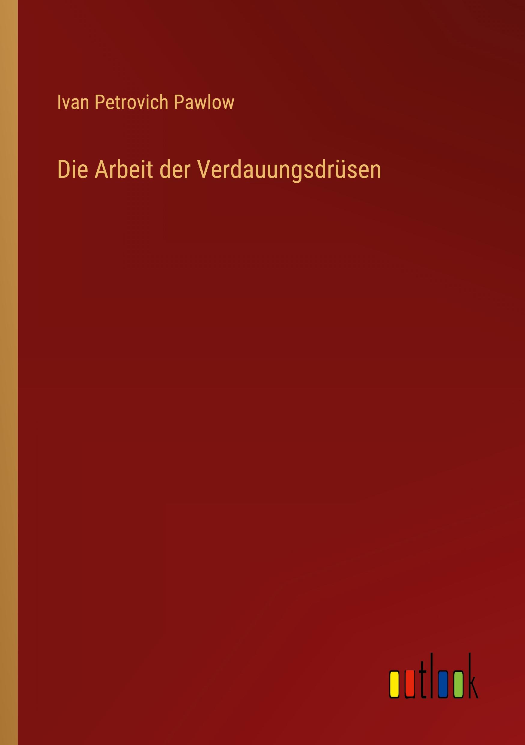 Cover: 9783368461706 | Die Arbeit der Verdauungsdrüsen | Ivan Petrovich Pawlow | Taschenbuch