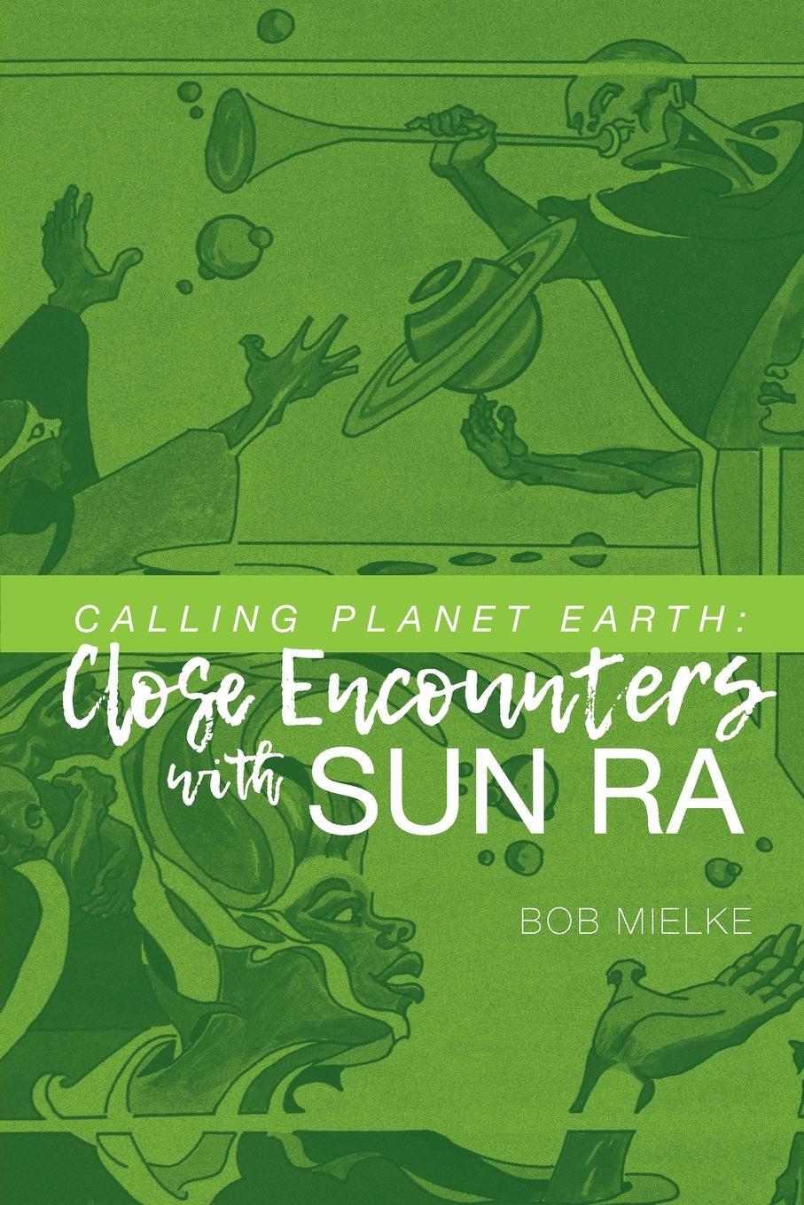 Cover: 9781936135332 | Calling Planet Earth | Close Encounters with Sun Ra | Bob Mielke