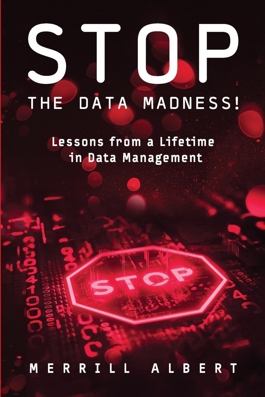 Cover: 9781634624992 | Stop the Data Madness! Lessons from a Lifetime in Data Management.