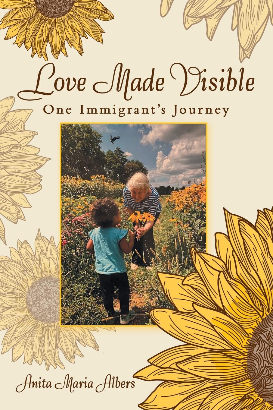 Cover: 9781665735872 | Love Made Visible | One Immigrant's Journey | Anita Maria Albers