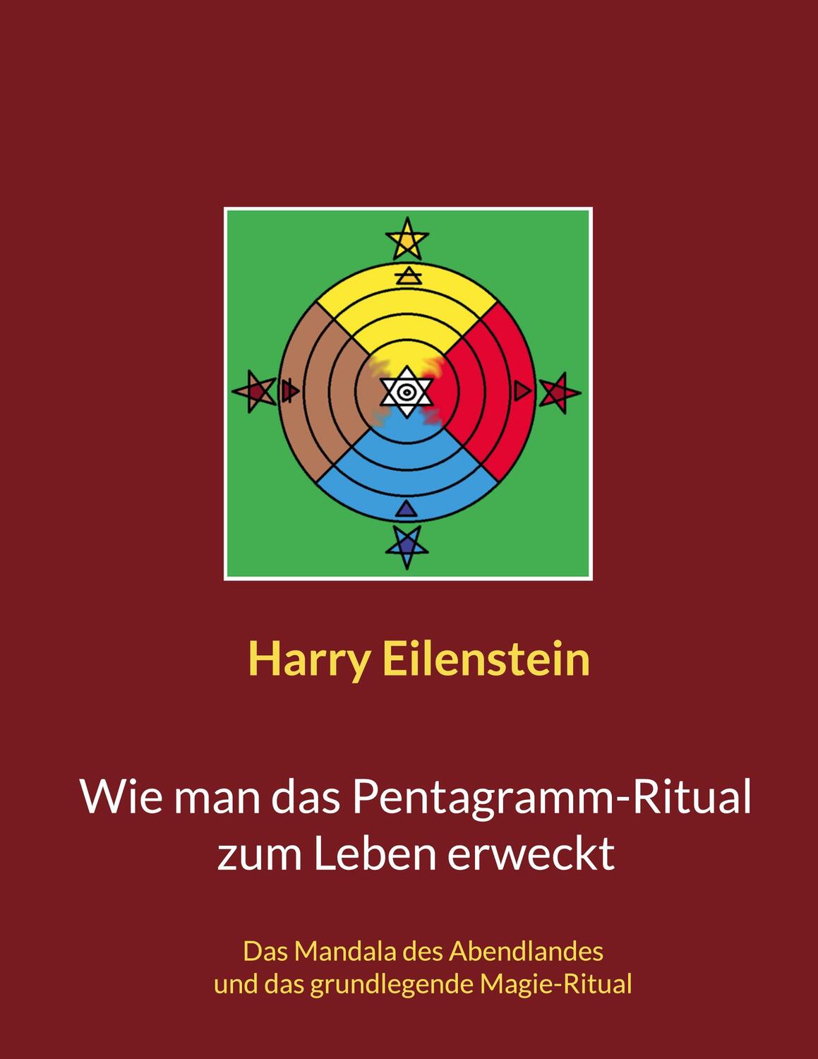 Cover: 9783756223350 | Wie man das Pentagramm-Ritual zum Leben erweckt | Harry Eilenstein