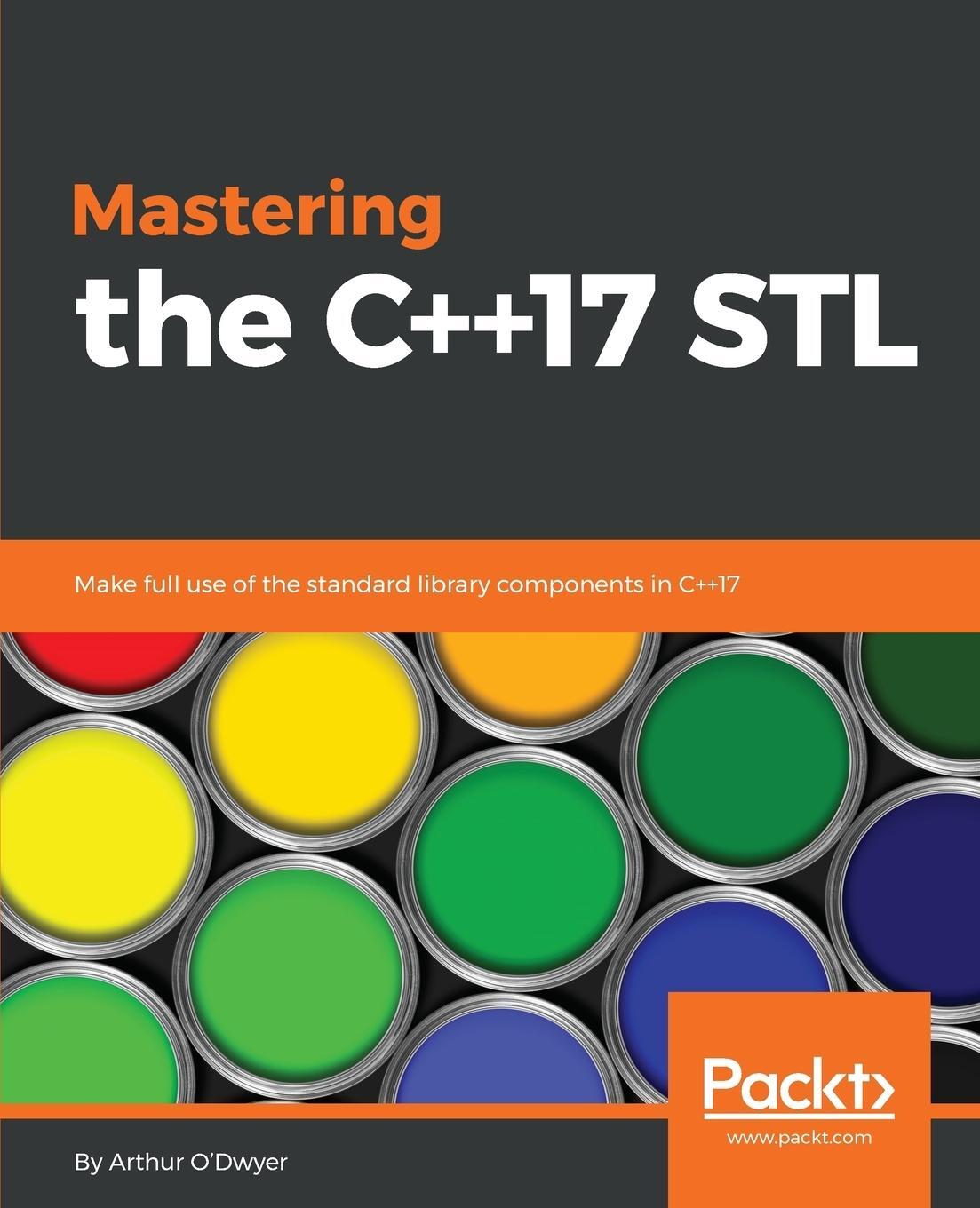 Cover: 9781787126824 | Mastering the C++17 STL | Arthur O'Dwyer | Taschenbuch | Paperback