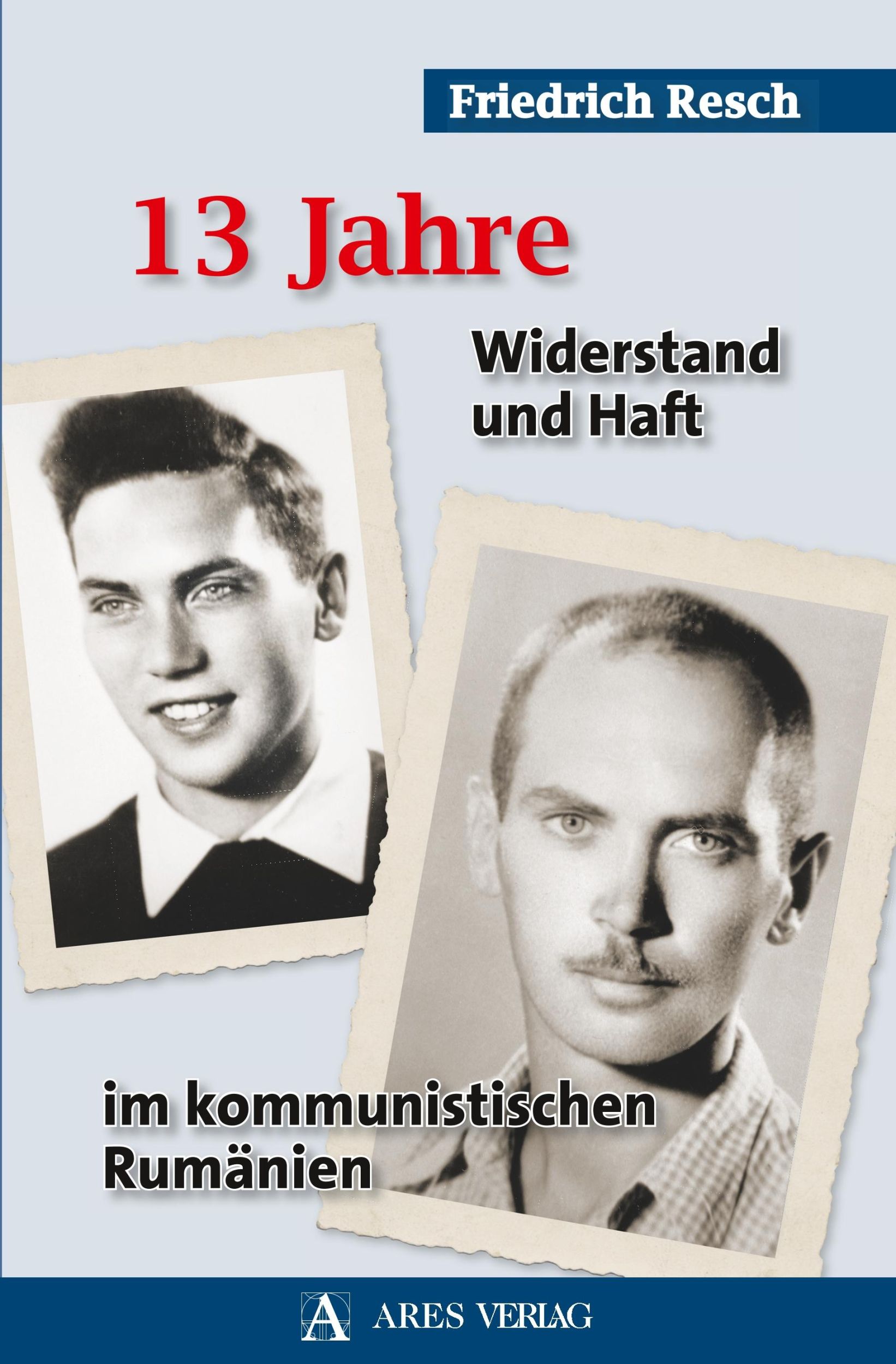 Cover: 9783990810170 | 13 Jahre | Widerstand und Haft im kommunistischen Rumänien | Resch