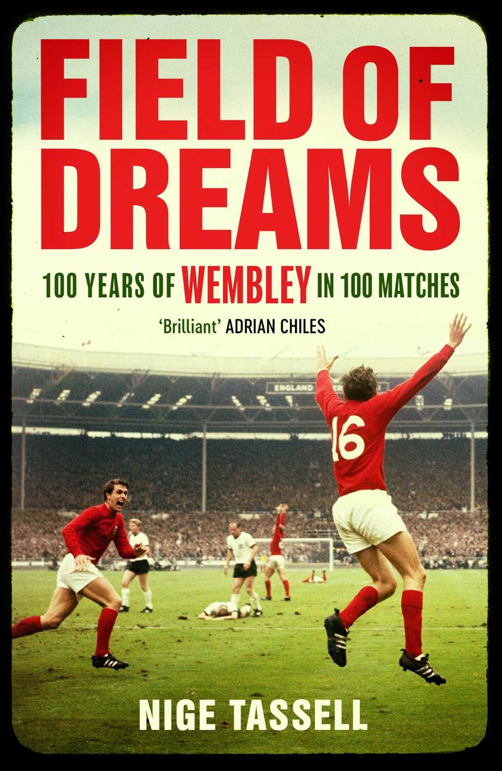 Cover: 9781398518568 | Field of Dreams | 100 Years of Wembley in 100 Matches | Nige Tassell