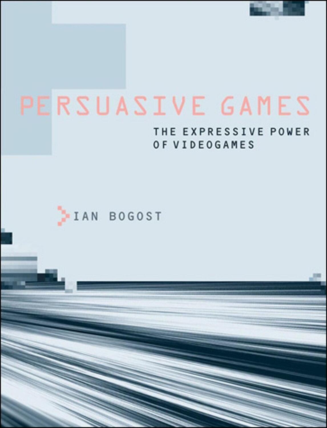 Cover: 9780262514880 | Persuasive Games | The Expressive Power of Videogames | Ian Bogost