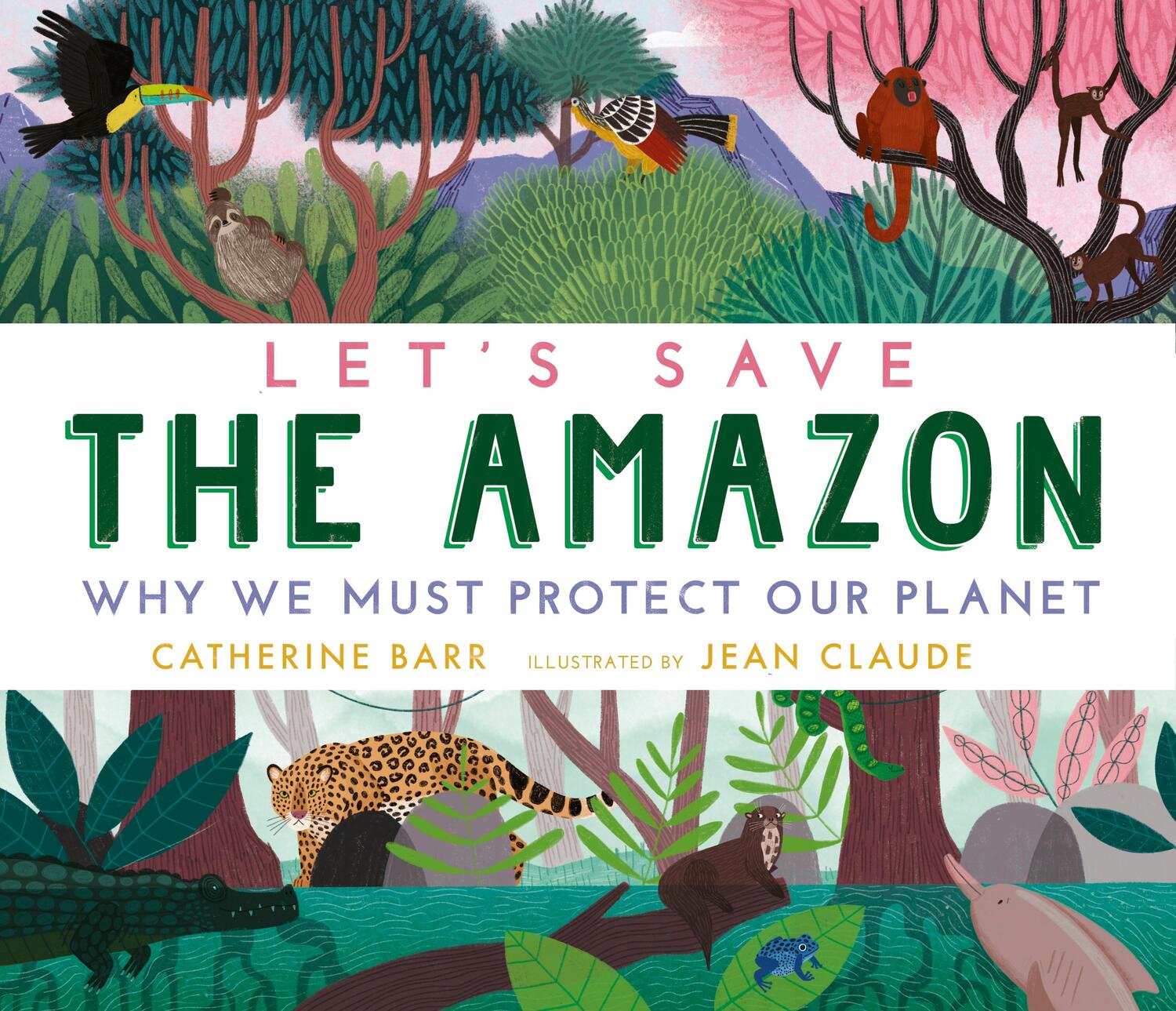 Cover: 9781406395969 | Let's Save the Amazon: Why we must protect our planet | Catherine Barr
