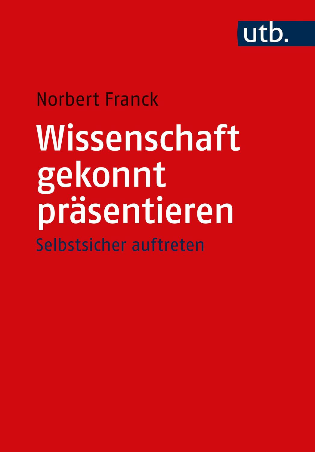 Cover: 9783825260675 | Wissenschaft gekonnt präsentieren | Norbert Franck | Taschenbuch | UTB