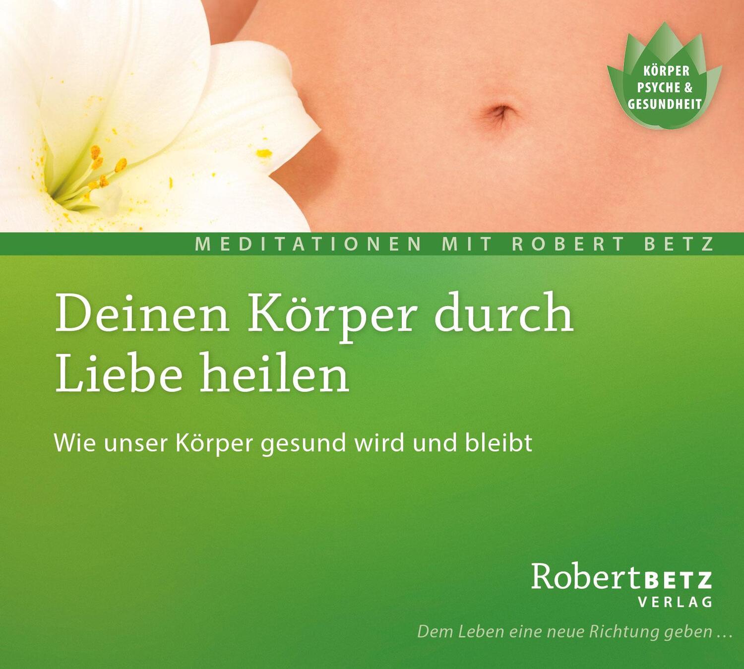 Cover: 9783940503619 | Deinen Körper durch Liebe heilen - Meditations-CD | Robert T. Betz