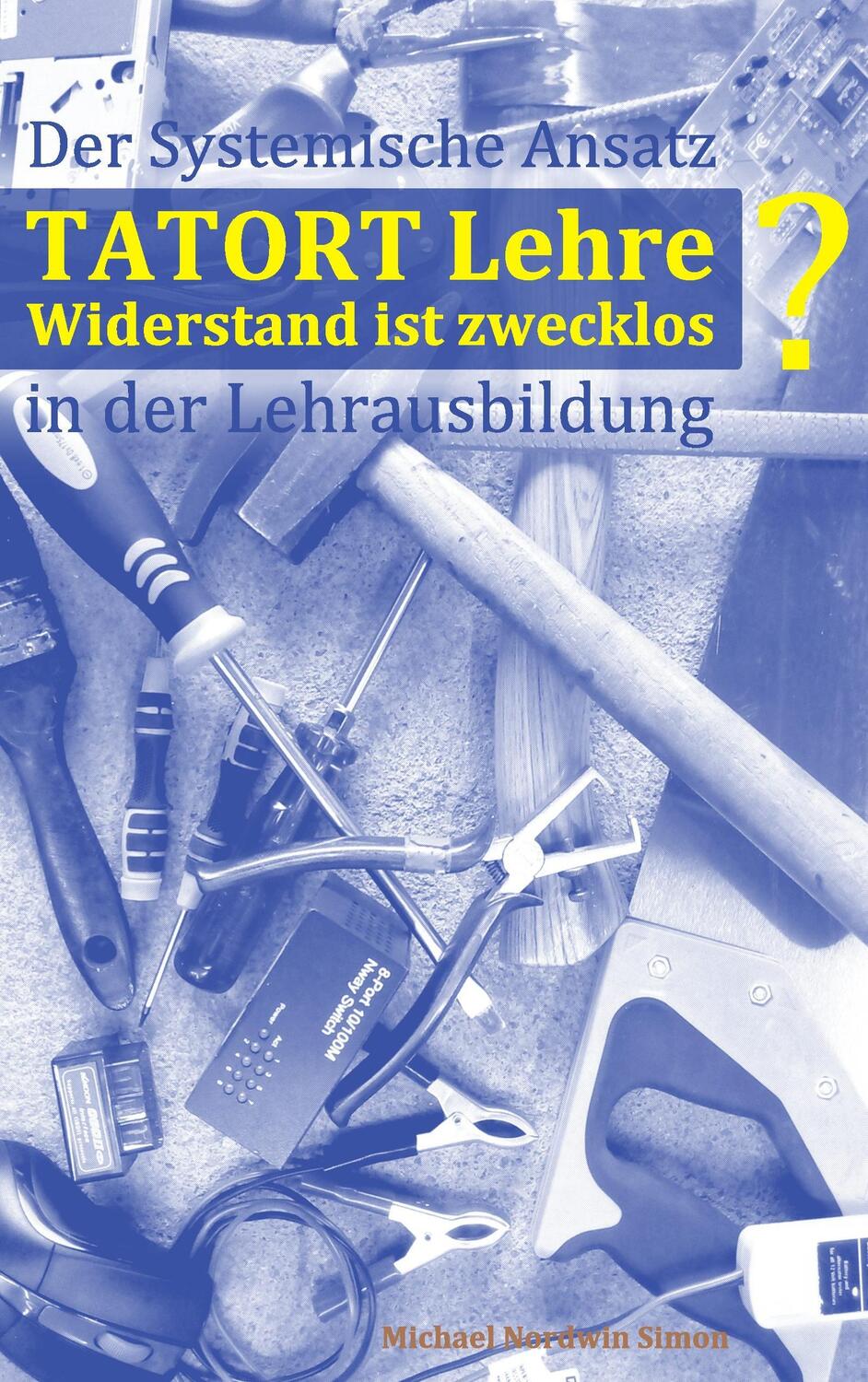 Cover: 9783738658002 | Tatort Lehre - Widerstand ist zwecklos | Michael Nordwin Simon | Buch