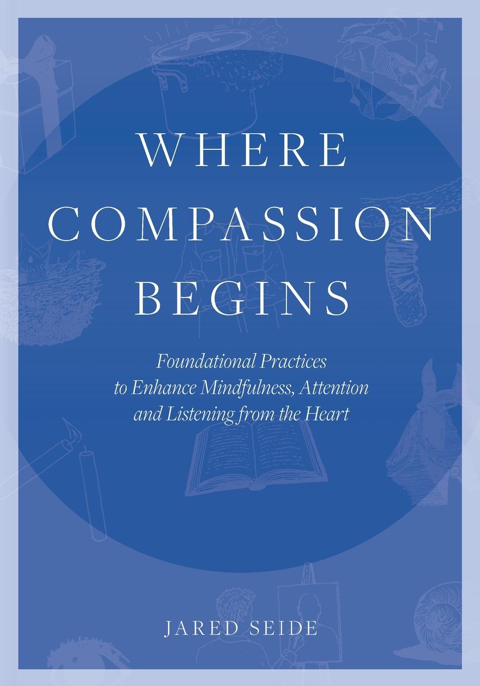 Cover: 9781737462200 | Where Compassion Begins | Jared Seide | Taschenbuch | Englisch | 2021