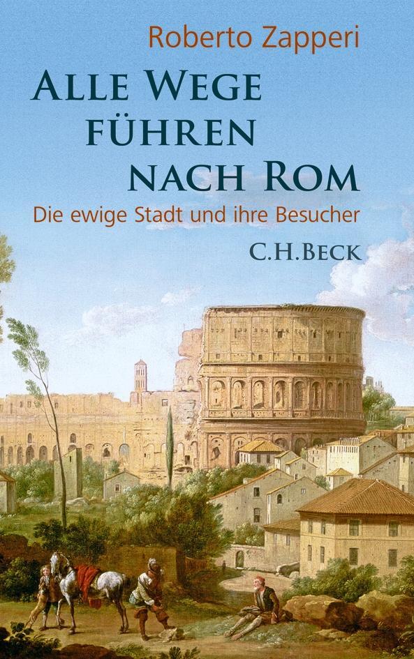 Cover: 9783406644511 | Alle Wege führen nach Rom | Die ewige Stadt und ihre Besucher | Buch