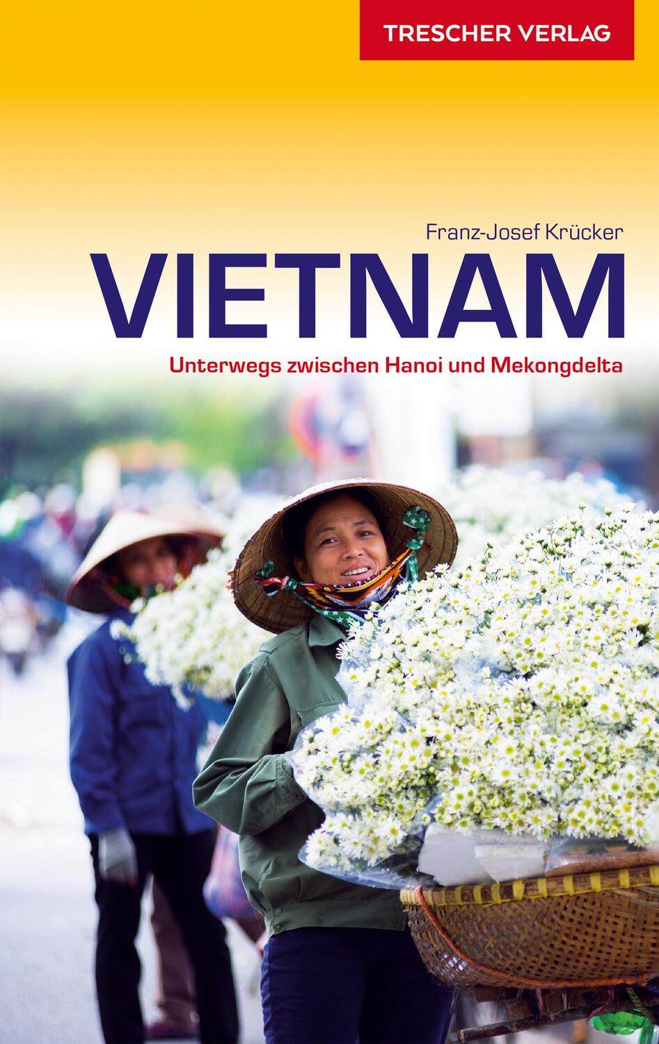 Cover: 9783897943490 | Reiseführer Vietnam | Mit Hanoi, Hue und Saigon | Franz-Josef Krücker