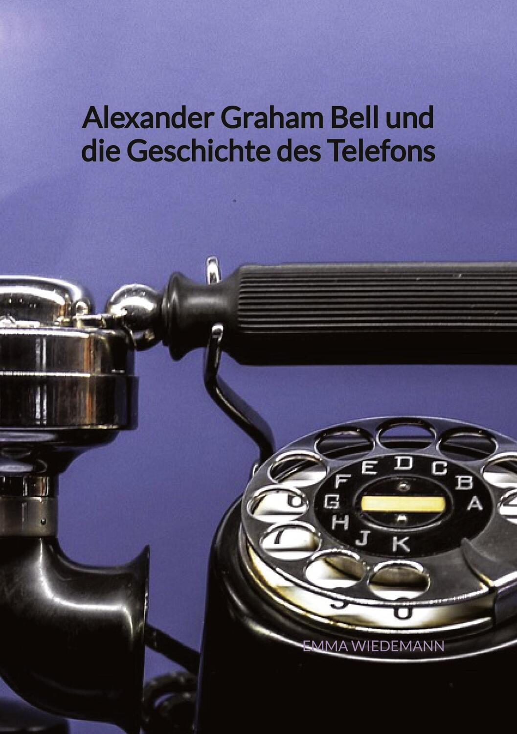 Cover: 9783347945395 | Alexander Graham Bell und die Geschichte des Telefons | Emma Wiedemann