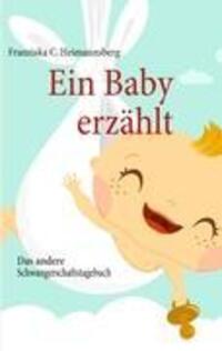 Cover: 9783839139684 | Ein Baby erzählt | Das andere Schwangerschaftstagebuch | Heimannsberg