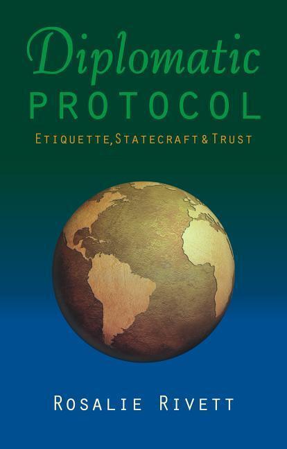Cover: 9781849953702 | Diplomatic Protocol | Etiquette, Statecraft &amp; Trust | Rosalie Rivett