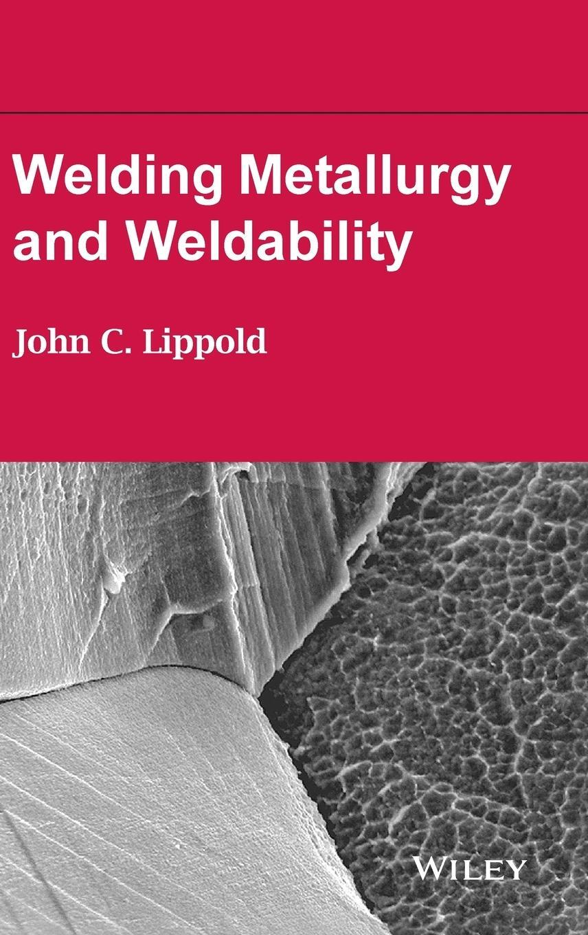 Cover: 9781118230701 | Welding Metallurgy and Weldability | John C Lippold | Buch | XVIII