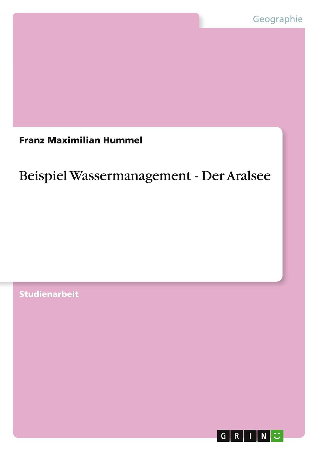 Cover: 9783640628476 | Beispiel Wassermanagement - Der Aralsee | Franz Maximilian Hummel