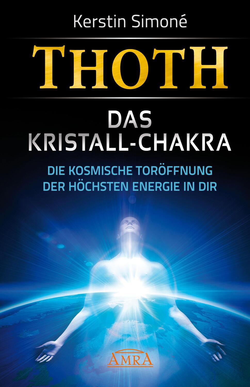 Cover: 9783954470082 | Thoth: Das Kristall-Chakra. Die kosmische Toröffnung der höchsten...