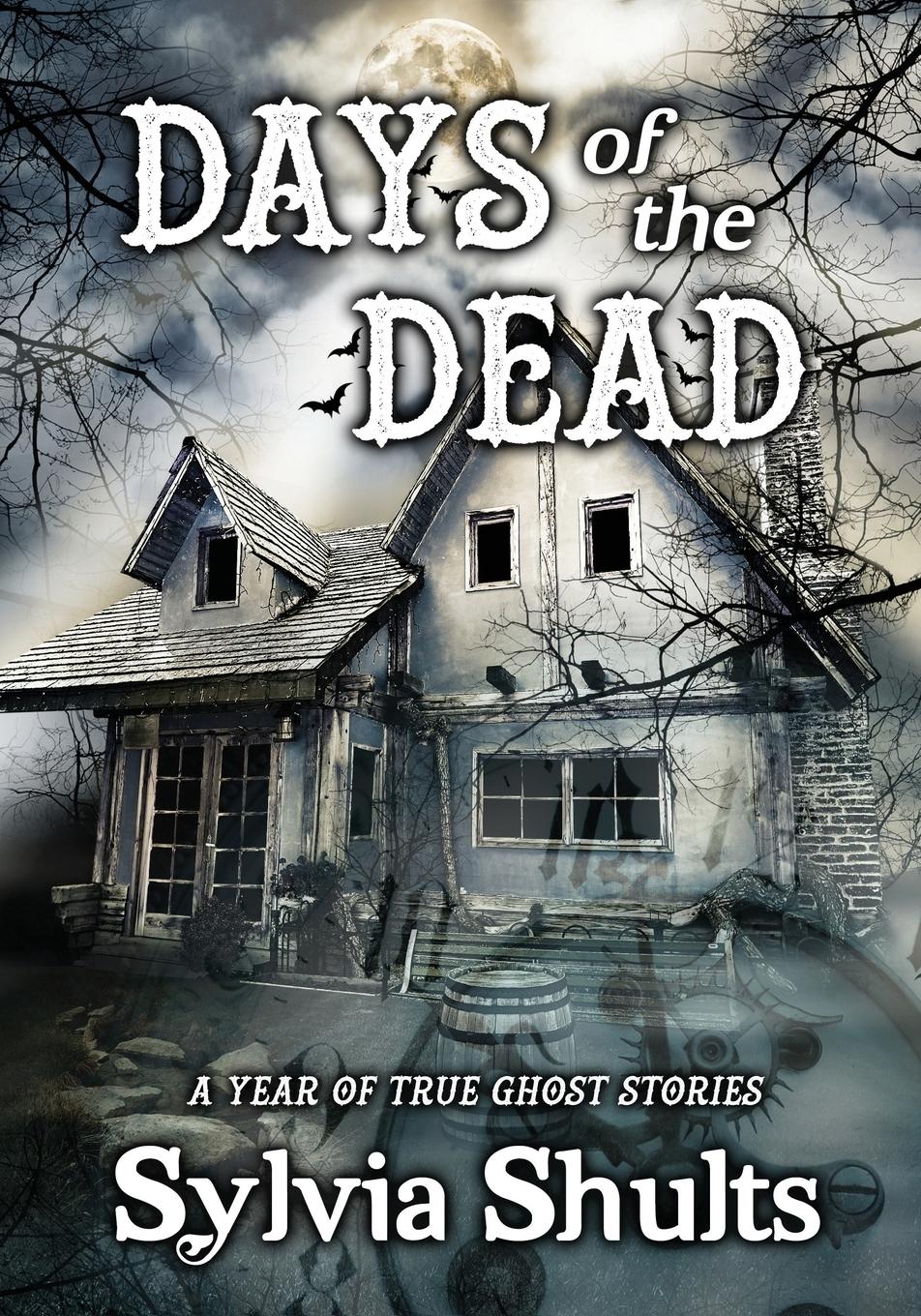 Cover: 9781735668987 | Days of the Dead | A Year of True Ghost Stories | Sylvia Shults | Buch