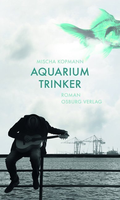 Cover: 9783955101268 | Aquariumtrinker | Roman | MIscha Kopmann | Buch | 2017 | Osburg