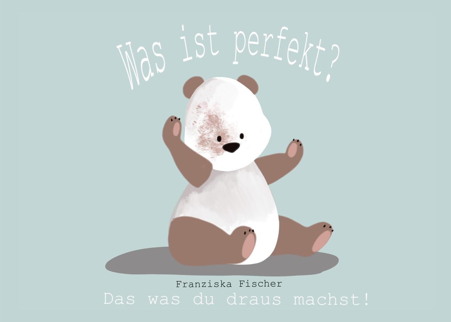 Cover: 9783755778738 | Was ist perfekt | Der Panda mit dem roten Fleck | Franziska Fischer