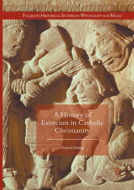 Cover: 9783319804910 | A History of Exorcism in Catholic Christianity | Francis Young | Buch