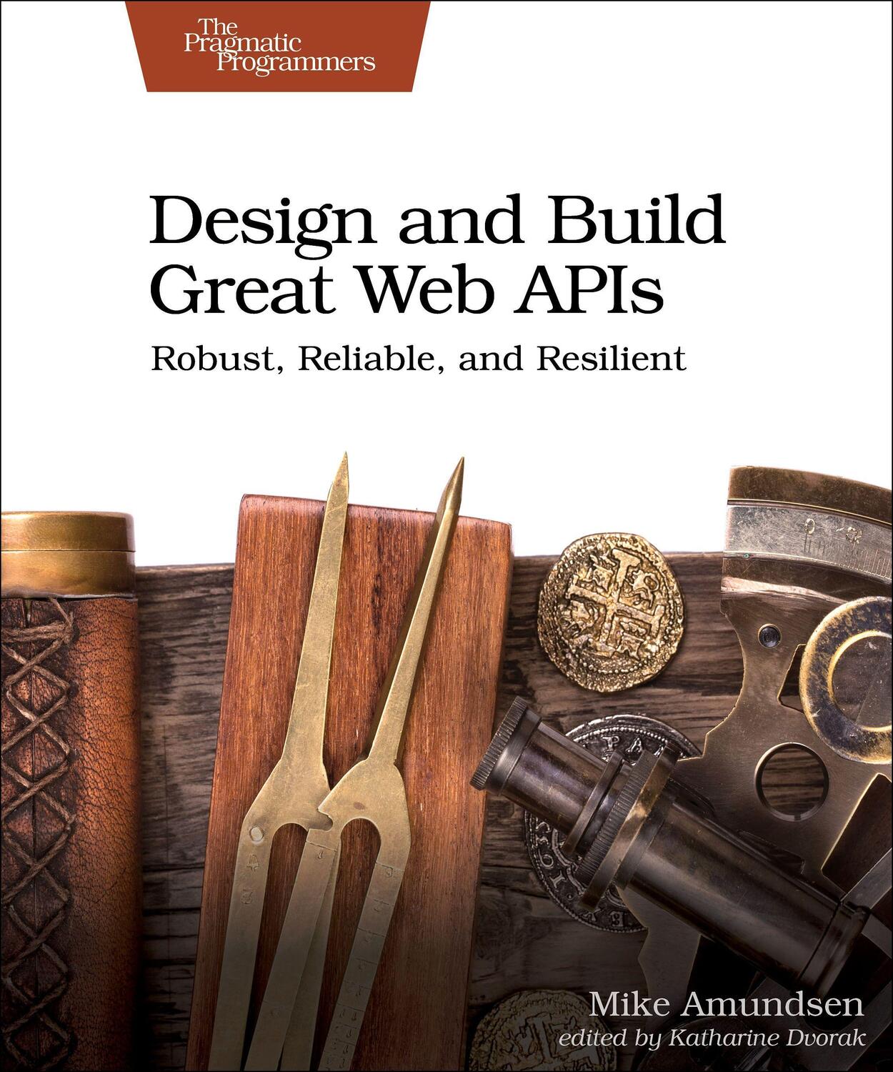 Cover: 9781680506808 | Design and Build Great Web APIs | Robust, Reliable, and Resilient