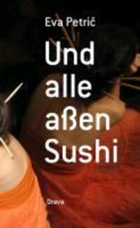 Cover: 9783854356561 | Und alle aßen Sushi | Roman | Eva Petric | Buch | CCCXX | Deutsch