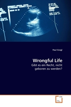 Cover: 9783639091816 | Wrongful Life | Gibt es ein Recht, nicht geboren zu werden? | Gragl