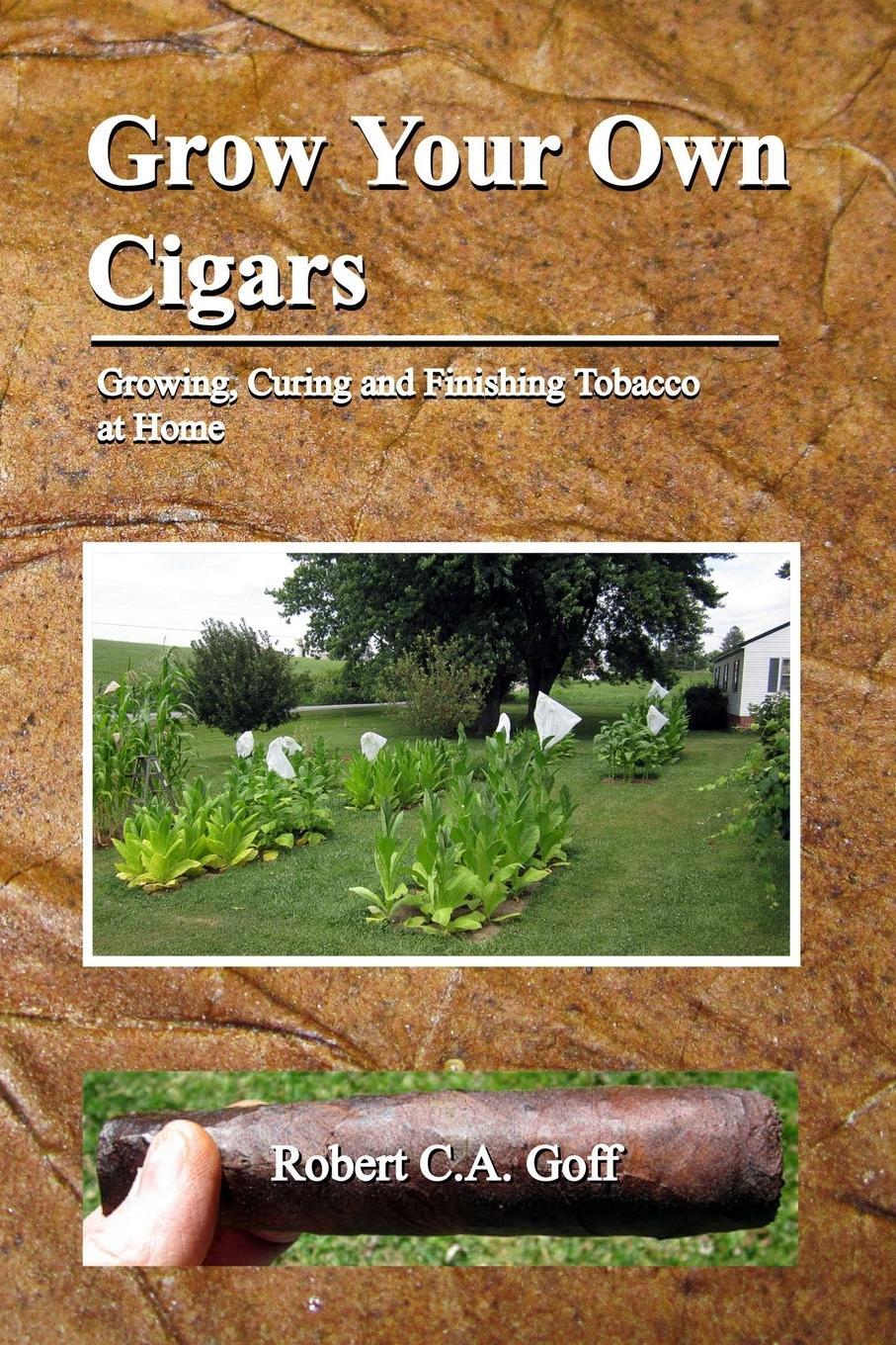 Cover: 9781733397957 | Grow Your Own Cigars | growing, curing and finishing tobacco at home