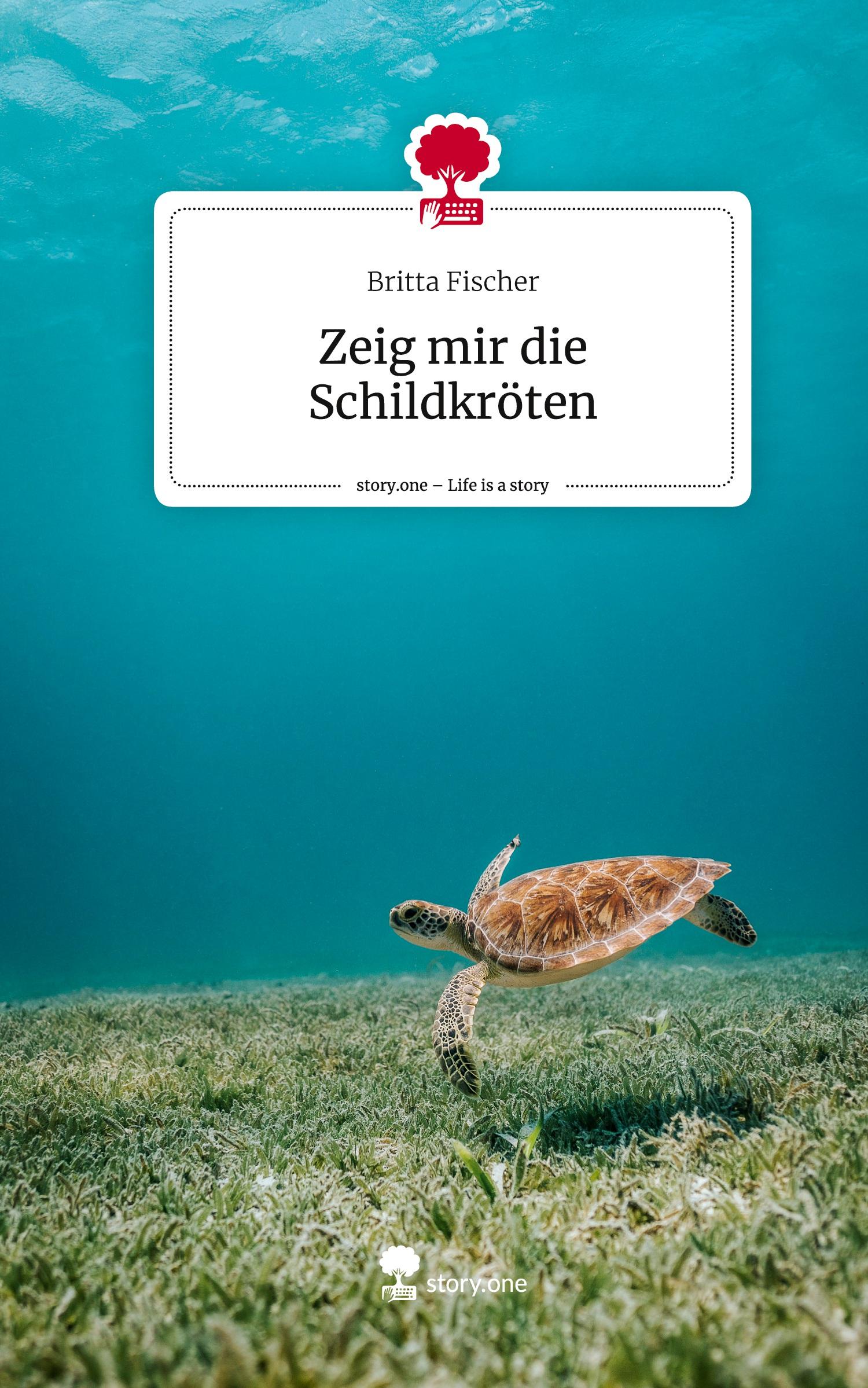 Cover: 9783711501653 | Zeig mir die Schildkröten. Life is a Story - story.one | Fischer