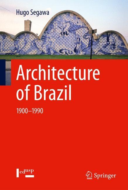 Cover: 9781461454304 | Architecture of Brazil | 1900-1990 | Hugo Segawa | Buch | XIV | 2012