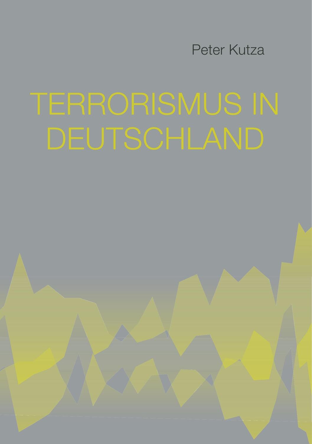 Cover: 9783752863642 | Terrorismus in Deutschland | Peter Kutza | Taschenbuch