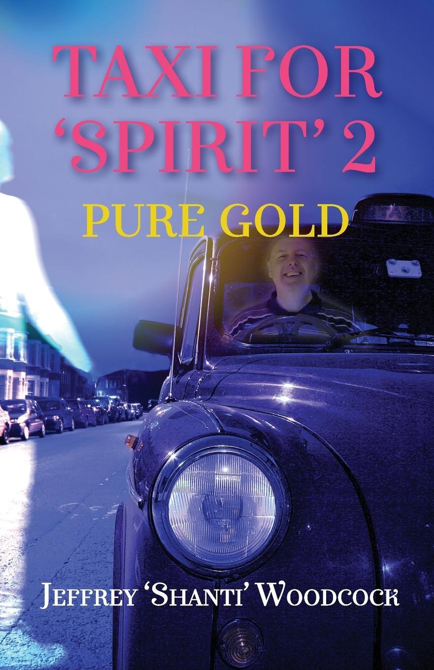 Cover: 9781914083617 | Taxi for 'Spirit' 2 | Pure Gold | Jeffrey 'Shanti' Woodcock | Buch